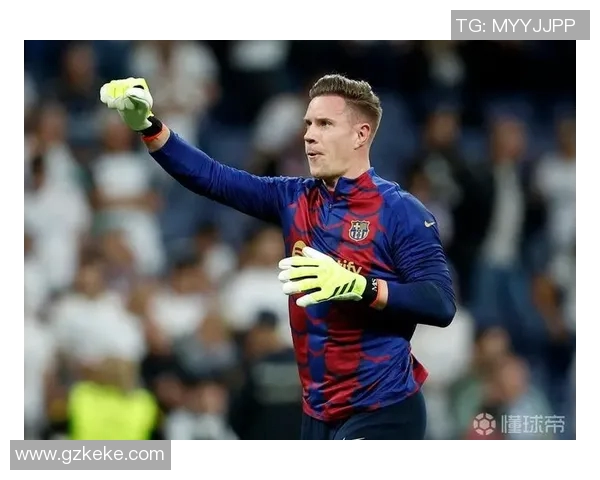 特尔施特根:从青涩守门员到世界顶级门将的传奇之路